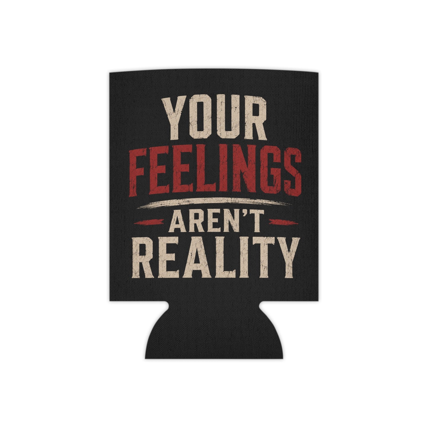 Beer Koozie — “Your Feelings Aren’t Reality”