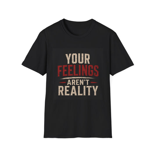 Your Feelings Aren't Reality T-Shirt — Funny Sarcastic Quote Tee