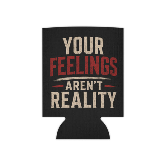 Beer Koozie — “Your Feelings Aren’t Reality”